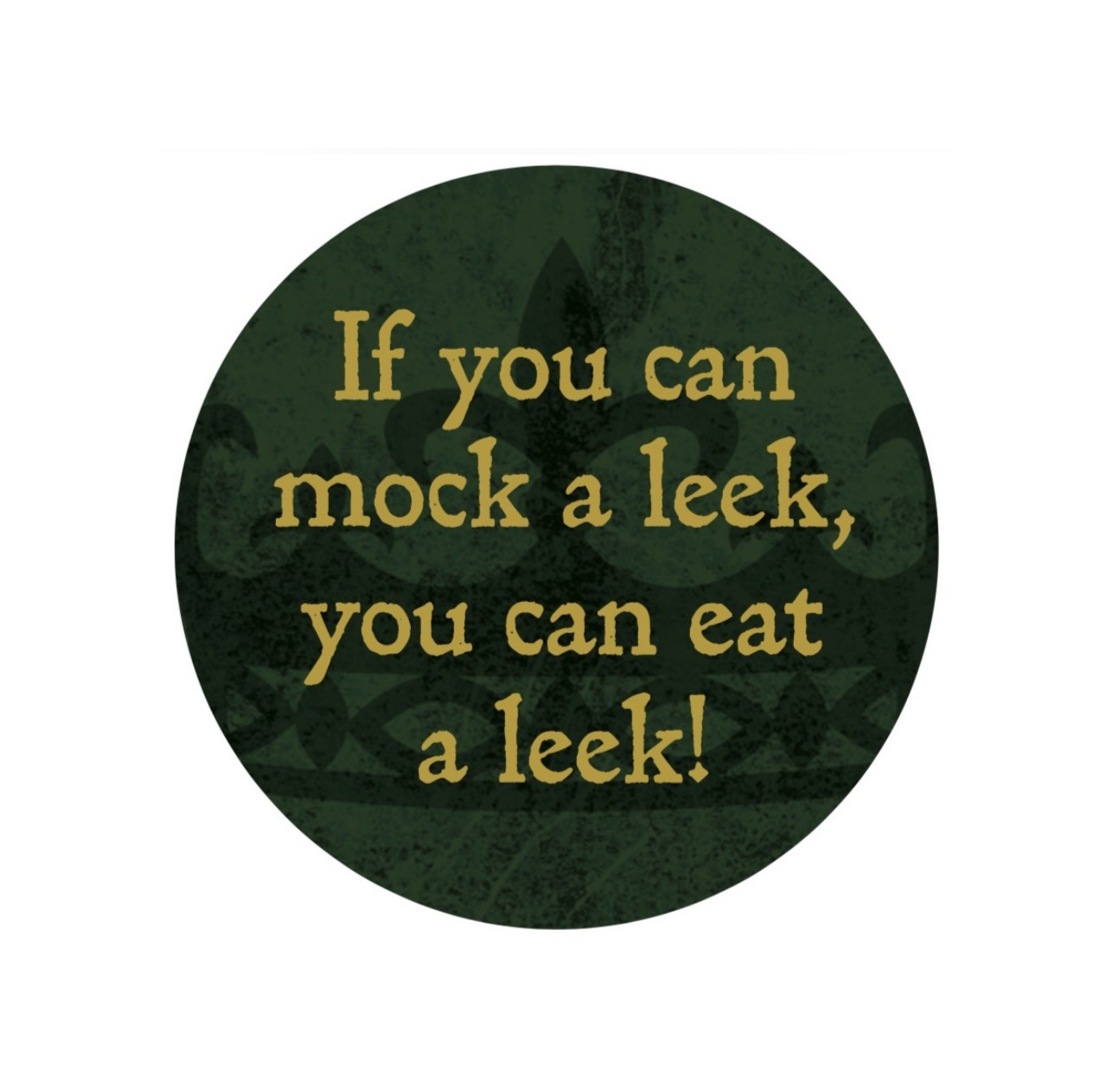 Badge: If You Can Mock A Leek