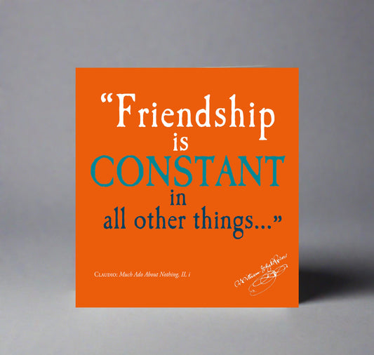 Greeting Card: Friendship is Constant in All Other Things