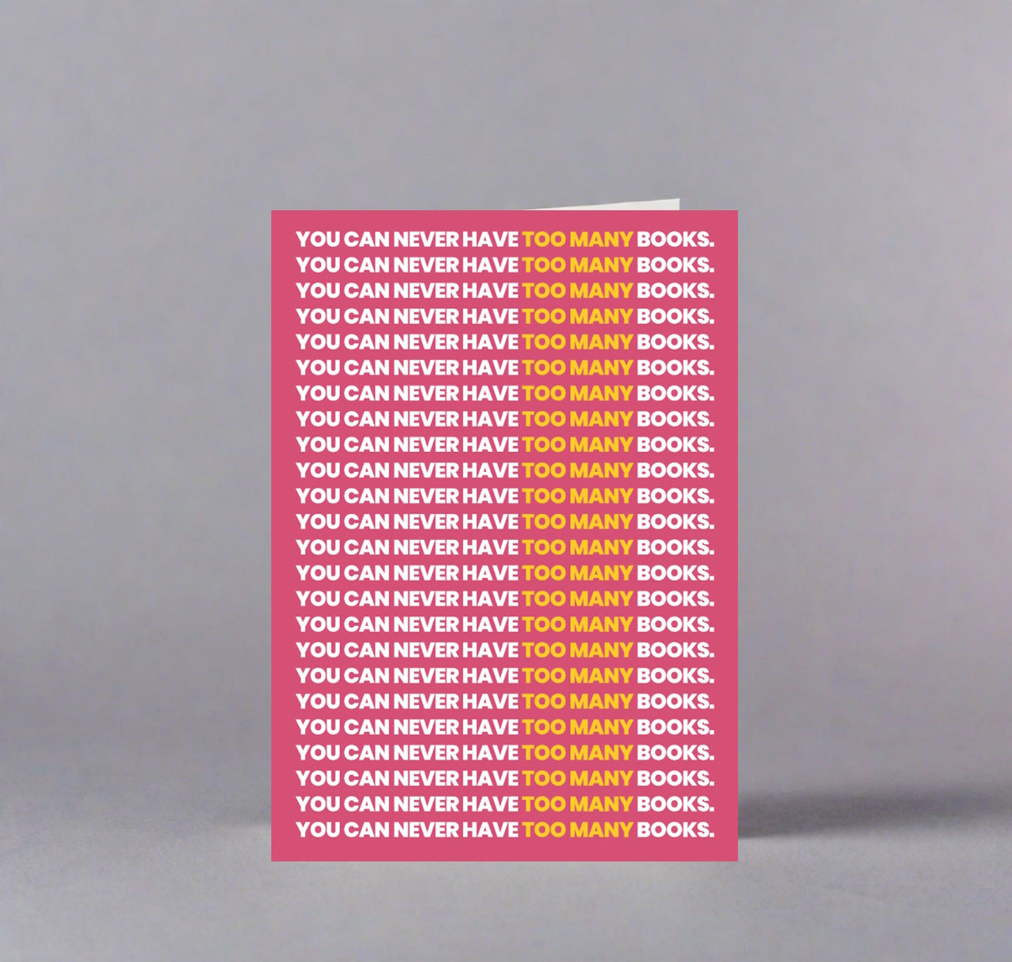 Greeting Card: You Can Never Have Too Many Books
