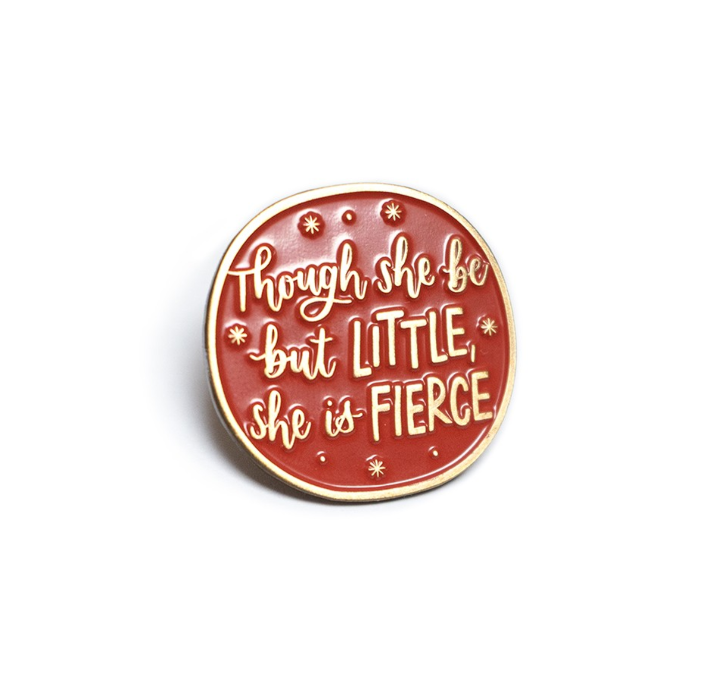 Pin Badge: Though She Be But Little, She Is Fierce