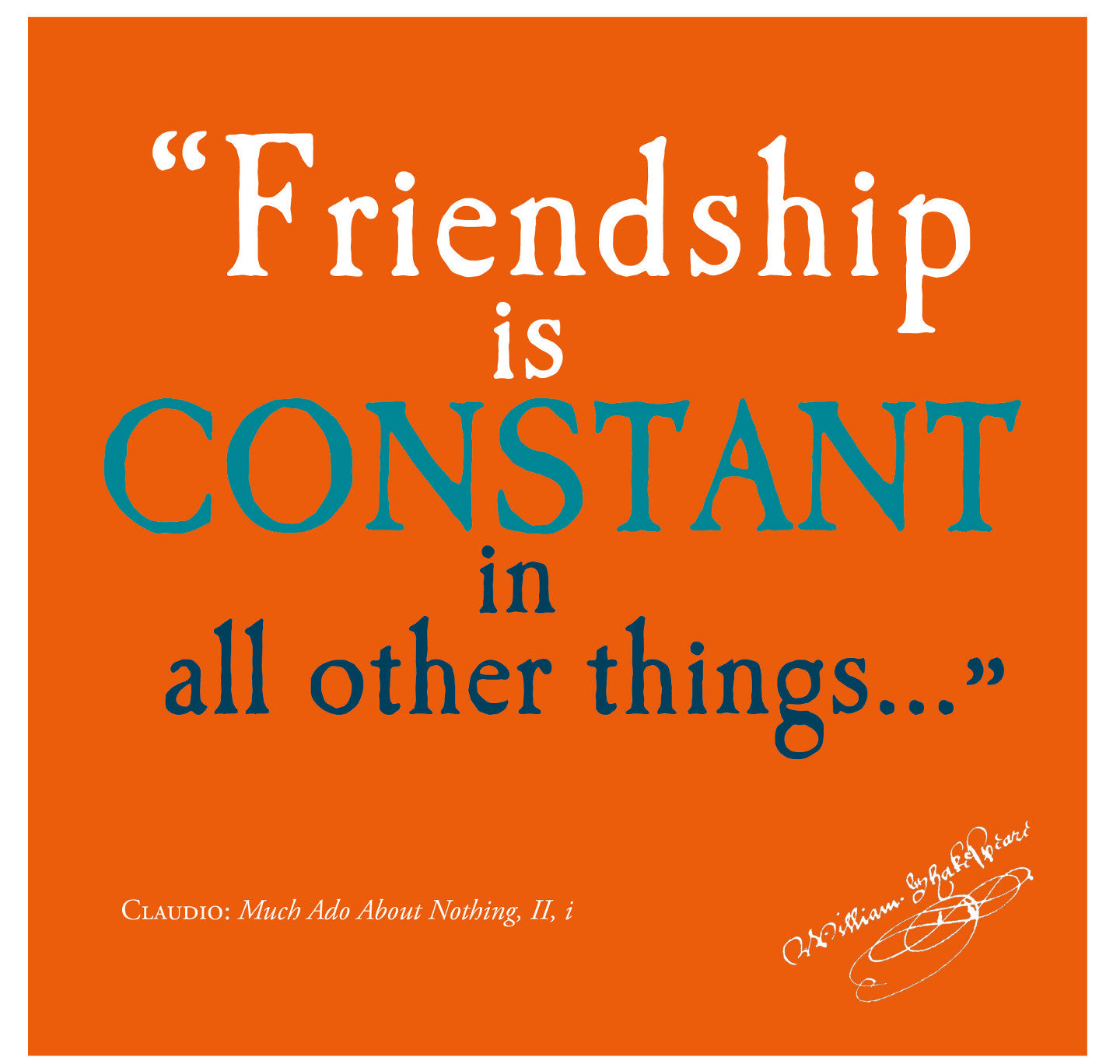 Greeting Card: Friendship is Constant in All Other Things