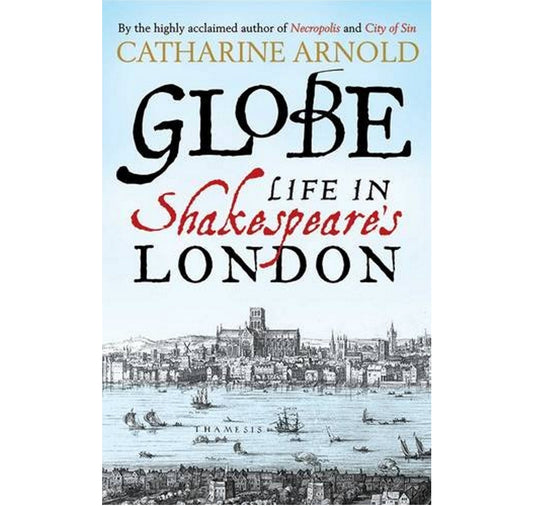 Globe: Life in Shakespeare's London HB
