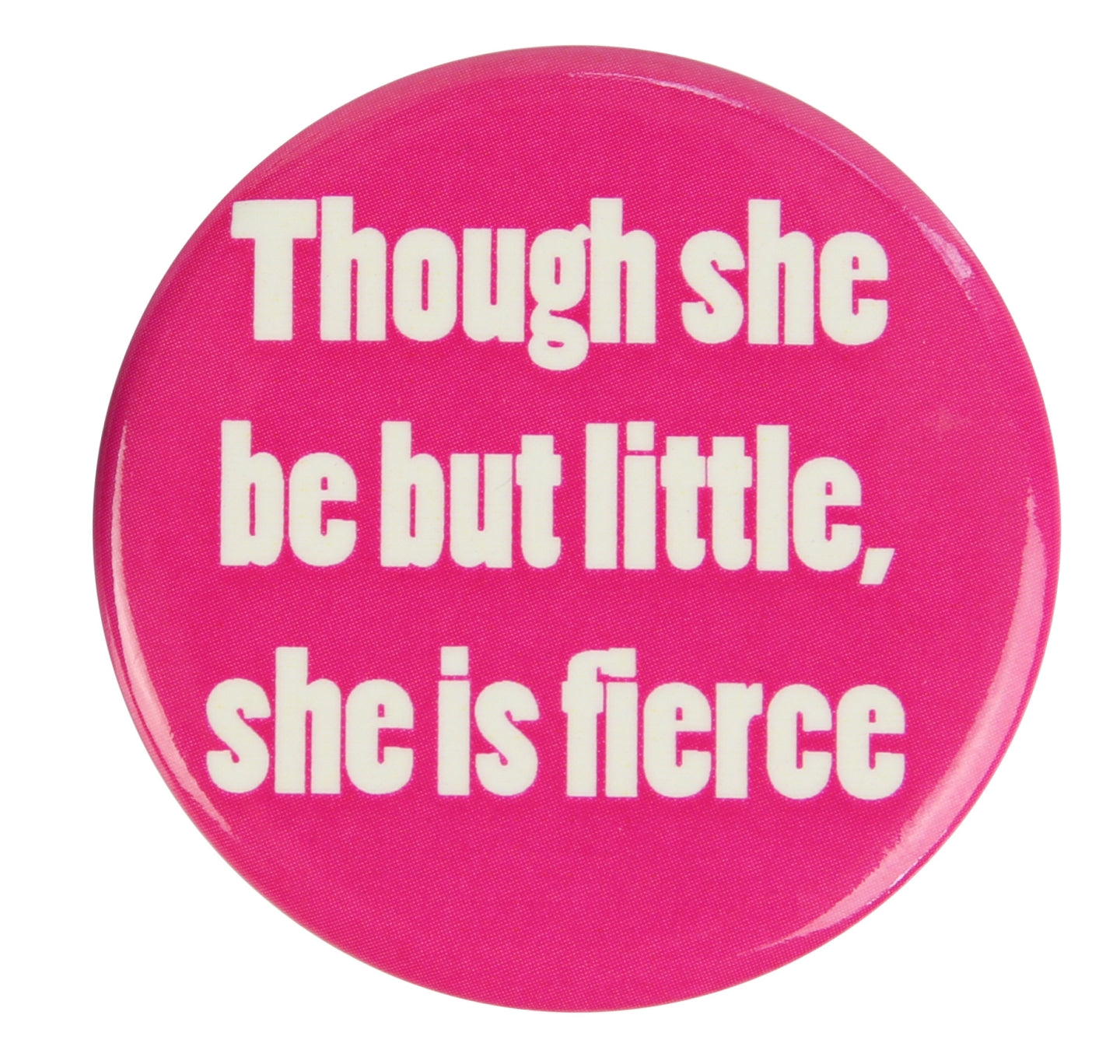 Badge: Though She Be but Little She Is Fierce
