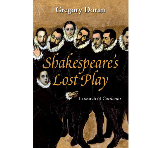 Shakespeare's Lost Play: In Search of Cardenio PB