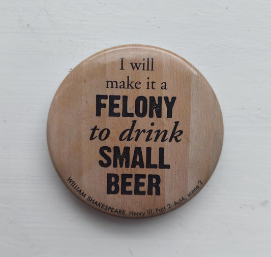 Bottle Opener: I Will Make It Felony To Drink Small Beer