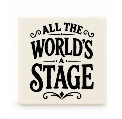 Ceramic Coaster: All The World's A Stage