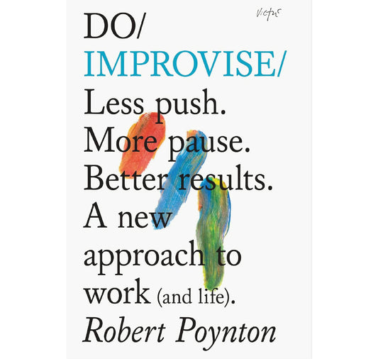 Do Improvise: Less Push. More Pause. Better Results PB