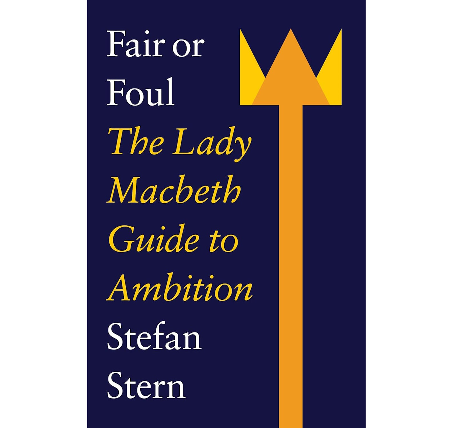 Fair or Foul: The Lady Macbeth Guide to Ambition PB