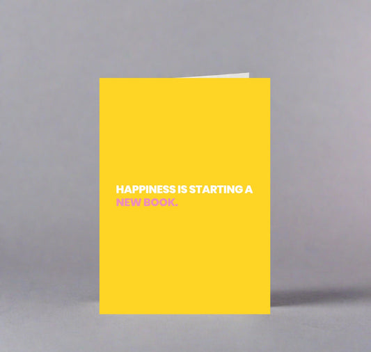 Greeting Card: Happiness is Starting a New Book