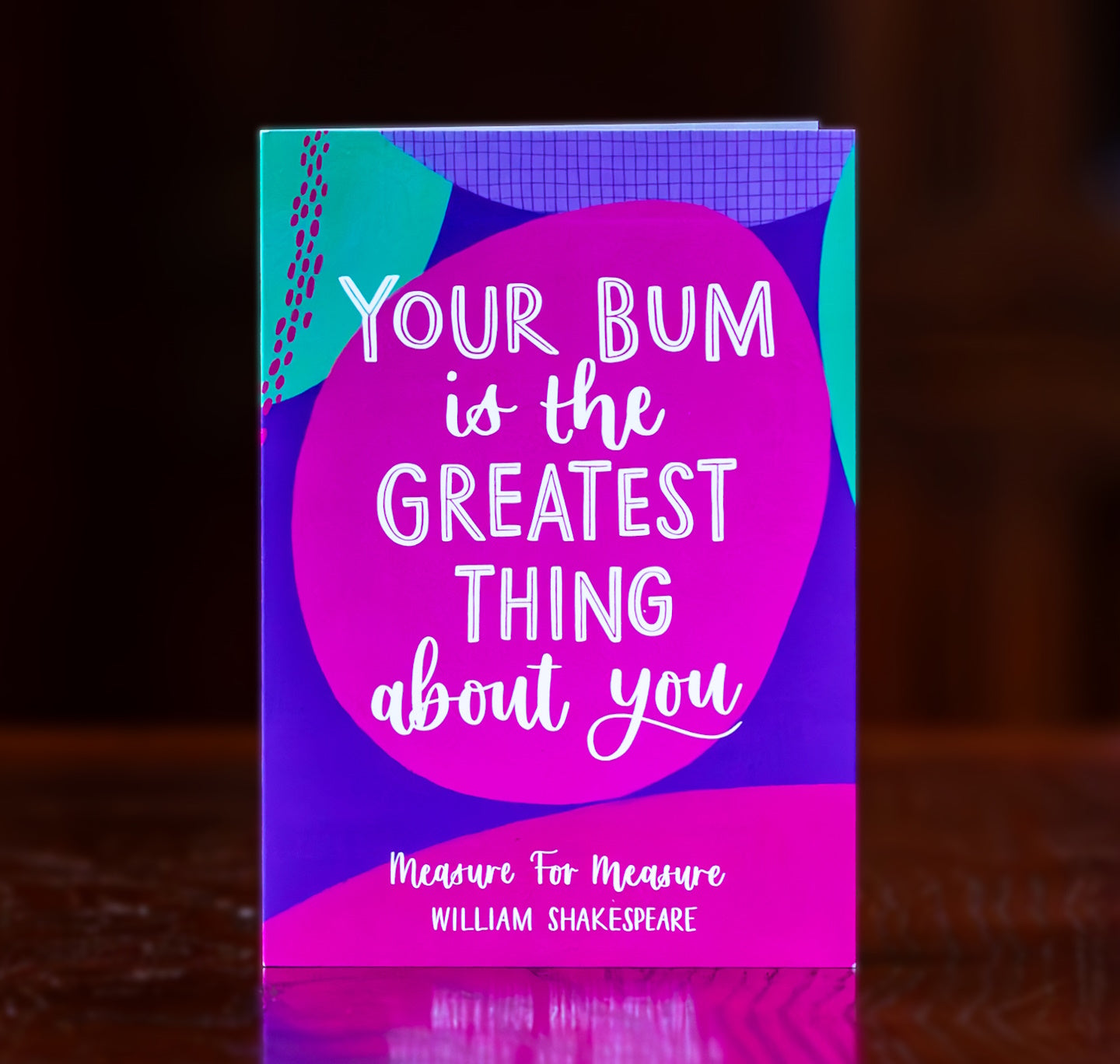 Greeting Card: Your Bum Is The Greatest Thing About You