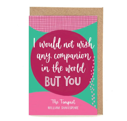 Greeting Card: I Would Not Wish Any Companion In The World But You