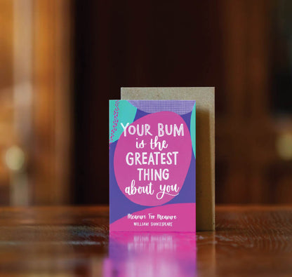 Greeting Card: Your Bum Is The Greatest Thing About You