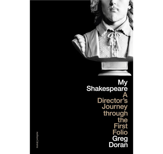 My Shakespeare: A Director’s Journey through the First Folio PB