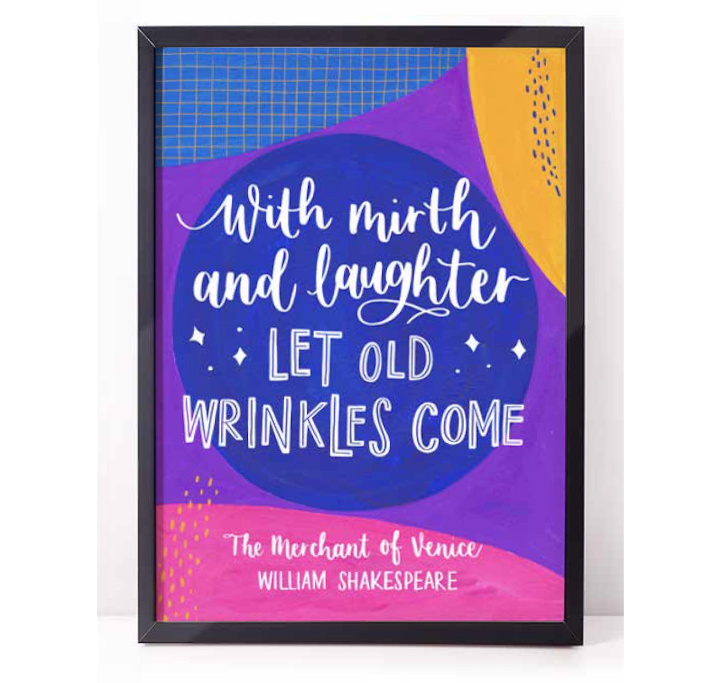 Print: With Mirth And Laughter, Let Old Wrinkles Come