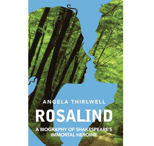 Rosalind: A Biography of Shakespeare's Immortal Heroine HB