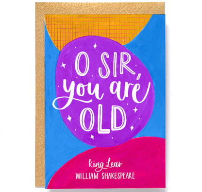 Greeting Card: O' Sir, You Are Old