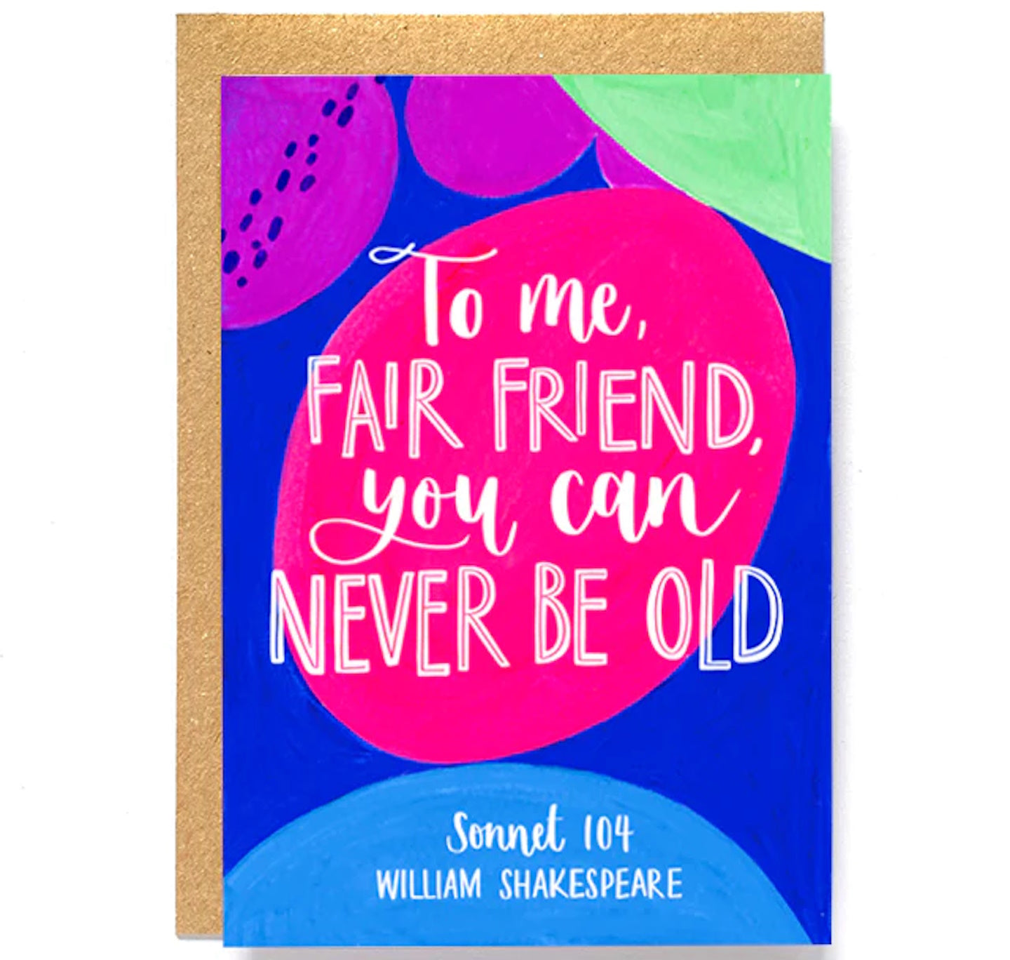 Greeting Card: To Me, Fair Friend, You Can Never Be Old