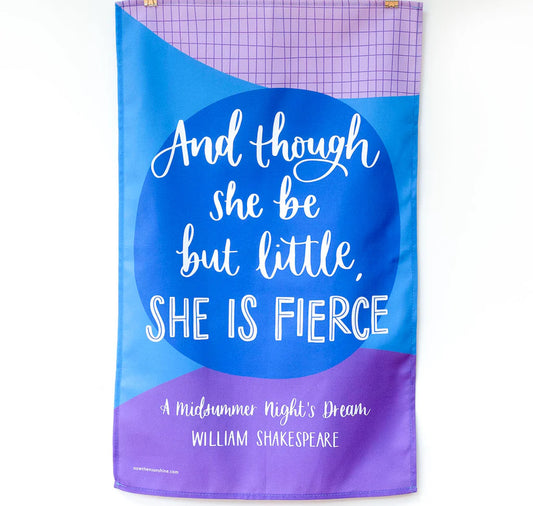 Tea Towel: And Though She Be But Little, She Is Fierce