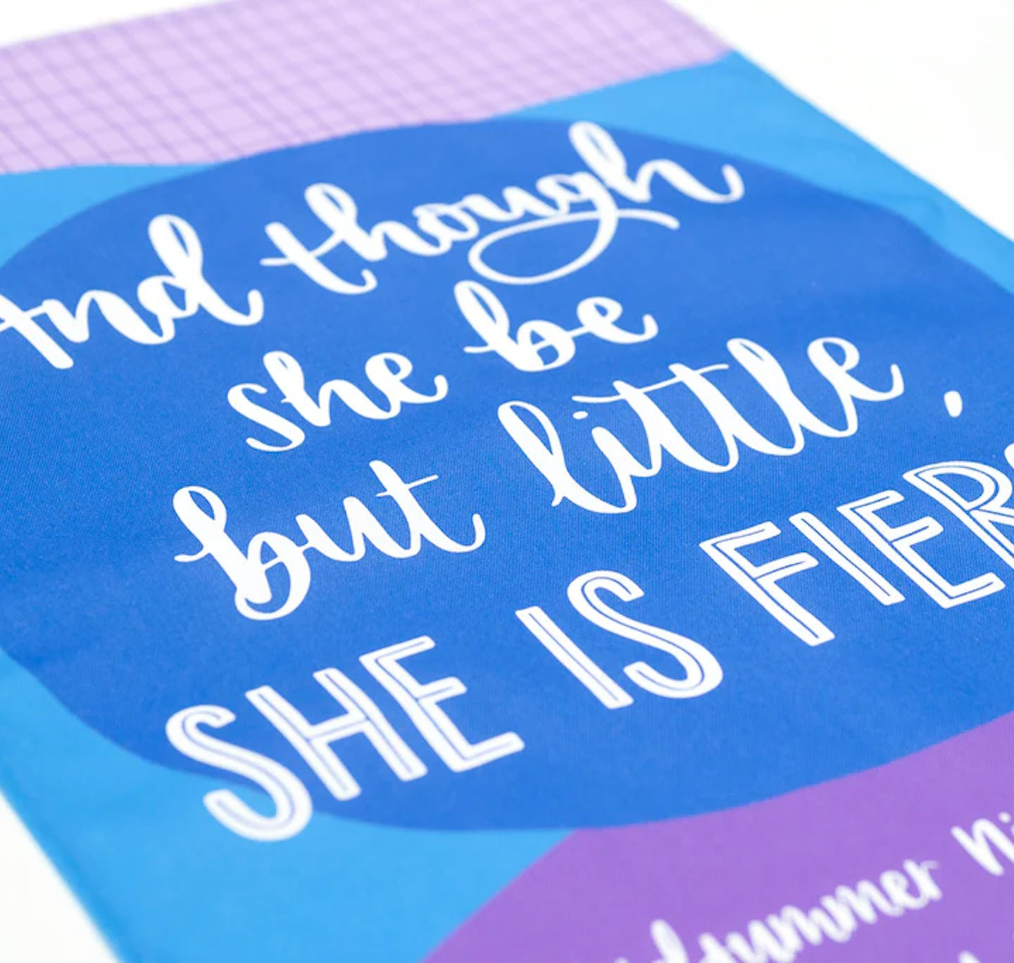 Tea Towel: And Though She Be But Little, She Is Fierce