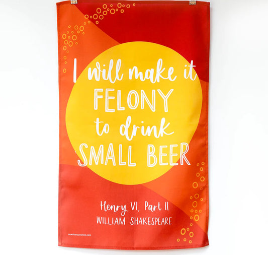 Tea Towel: I Will Make It Felony To Drink Small Beer