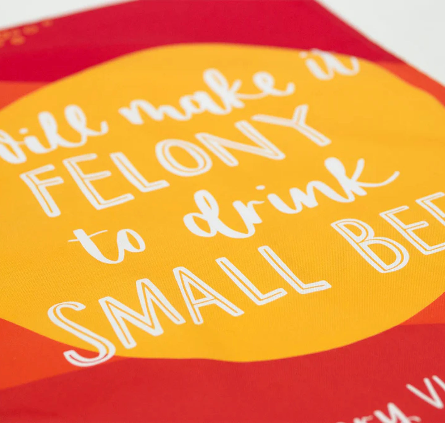 Tea Towel: I Will Make It Felony To Drink Small Beer