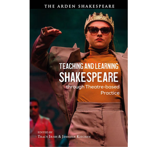 Teaching And Learning Shakespeare Through Theatre-Based Practice PB