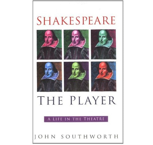 Shakespeare the Player: A Life in the Theatre PB