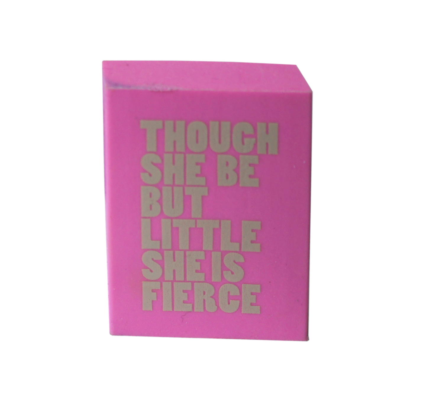 Eraser: Though She Be but Little She Is Fierce - Pink