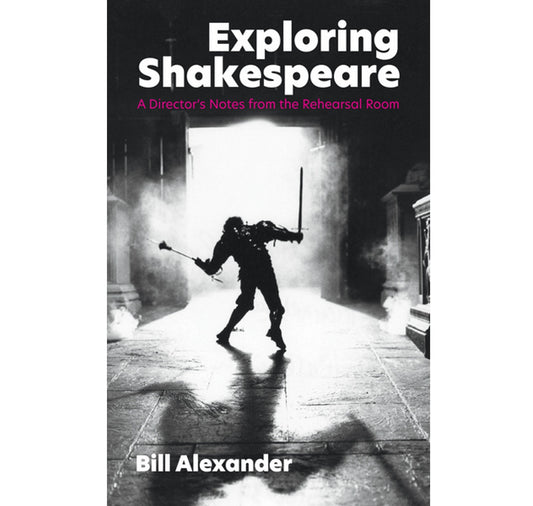 Exploring Shakespeare: A Director's Notes from the Rehearsal Room PB