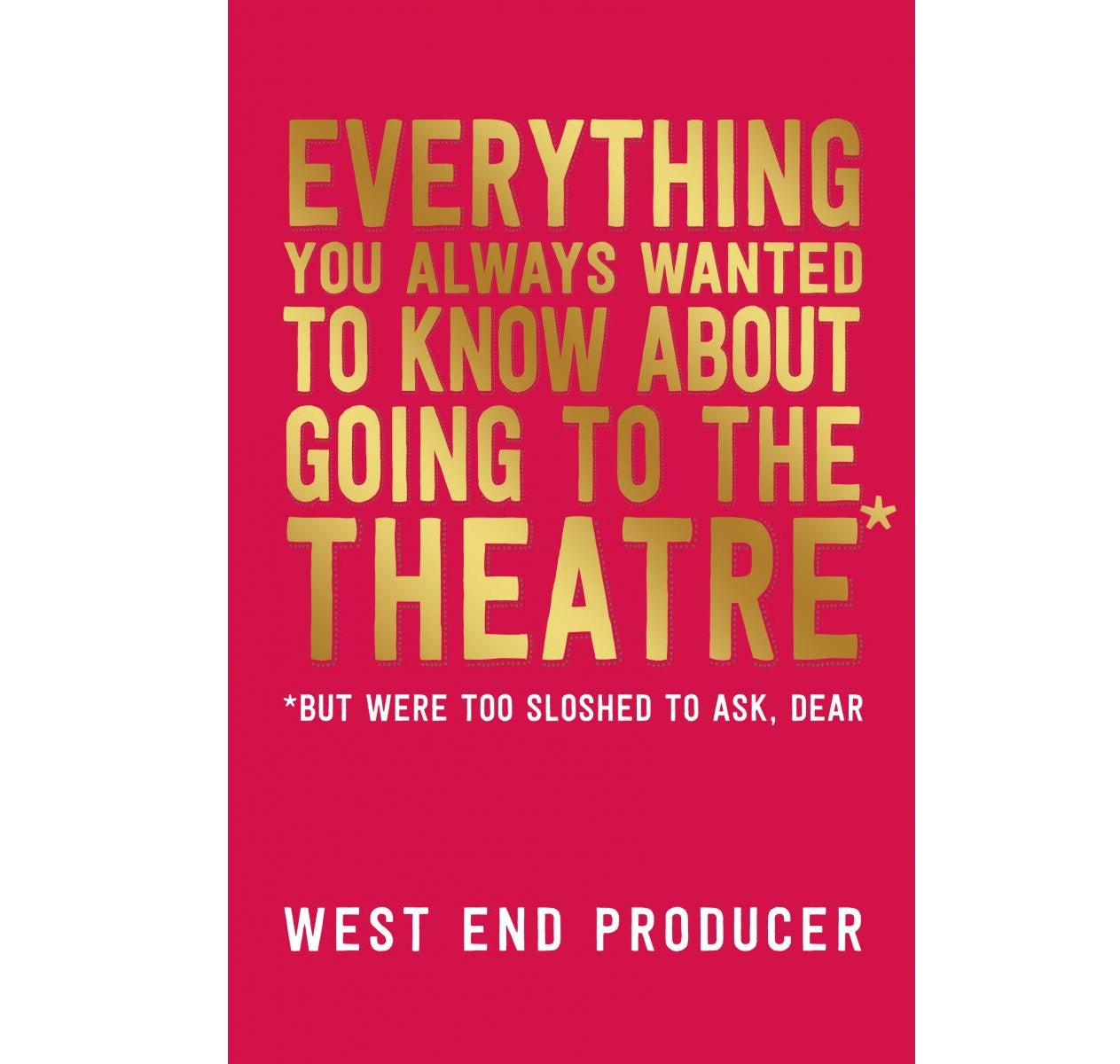 Everything You Always Wanted  Know About Going to the Theatre PB