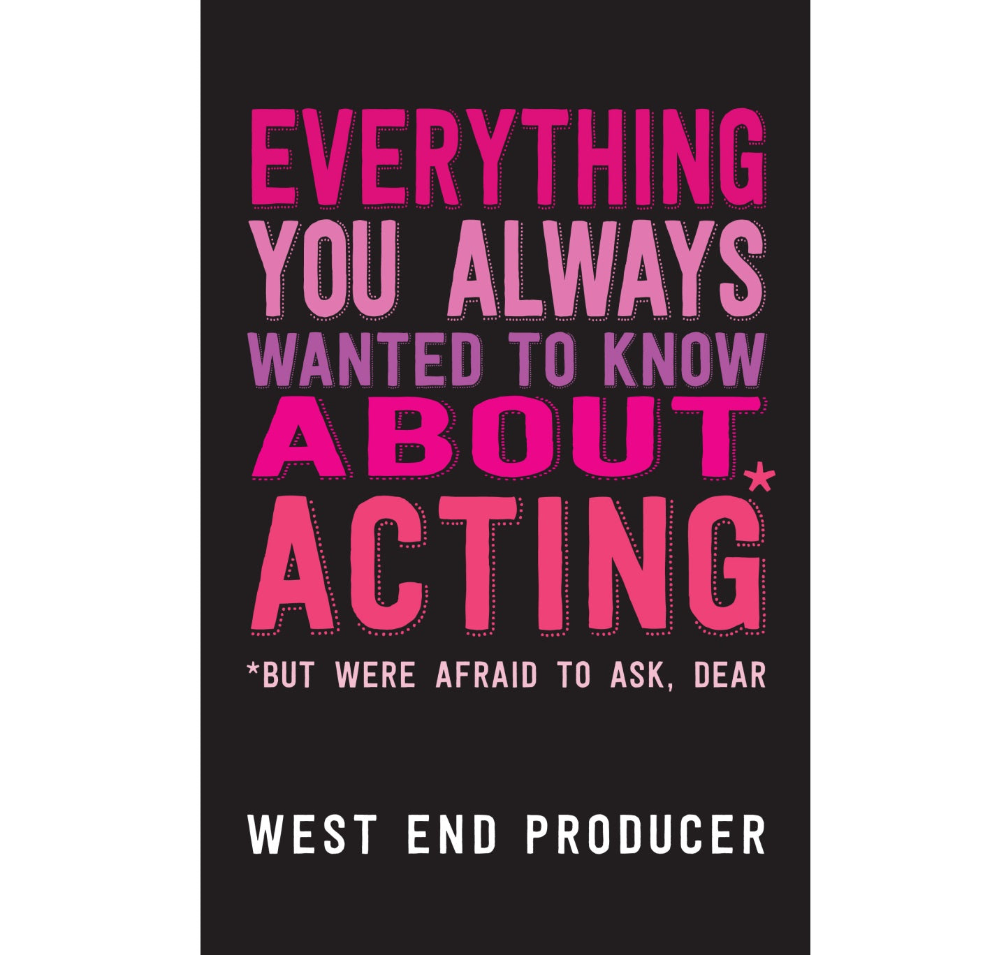 Everything You Always Wanted to Know About Acting PB