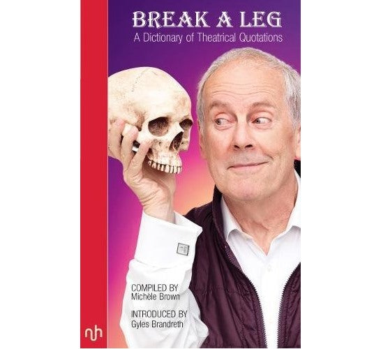 Break A Leg : A Dictionary of Theatrical Quotations PB