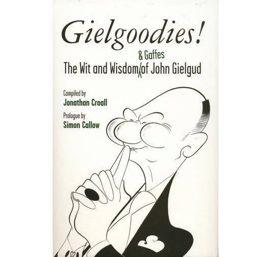 Gielgoodies! The Wit and Wisdom of John Gielgud PB