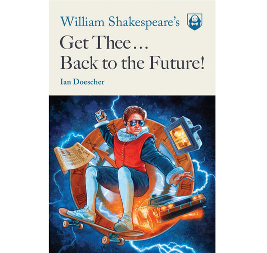 William Shakespeare's Get Thee Back to the Future! PB