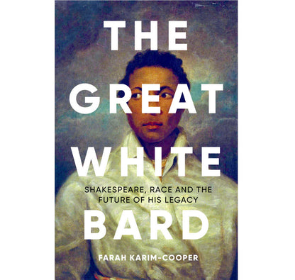 The Great White Bard: Shakespeare, Race and the Future HB