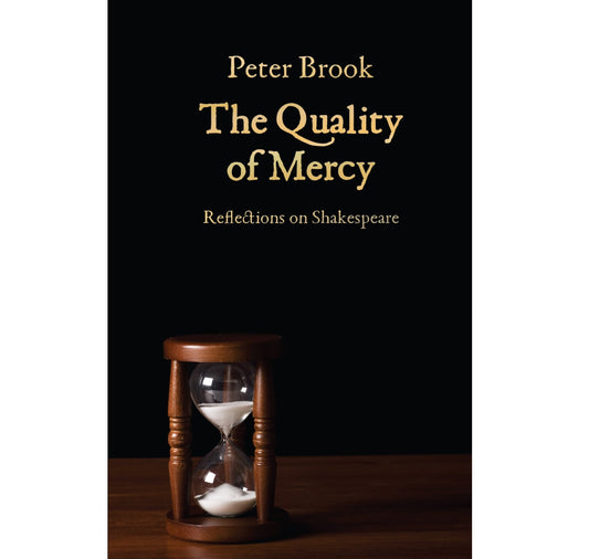 The Quality of Mercy: Reflections on Shakespeare PB